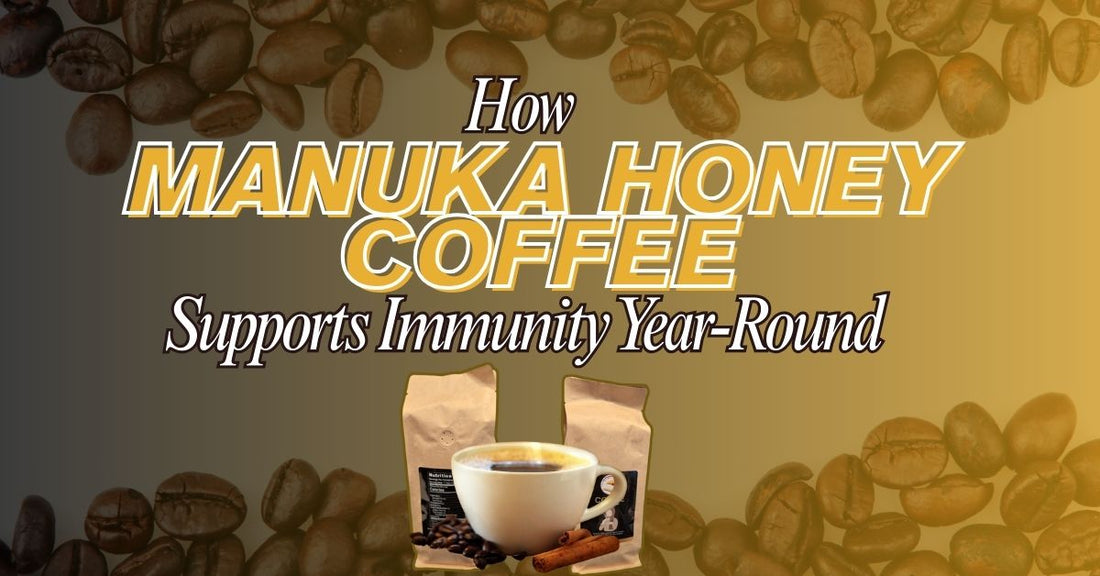 How Manuka Honey Coffee Supports Immunity Year-Round