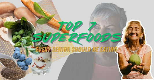 Top 7 Superfoods Every Senior Should Be Eating