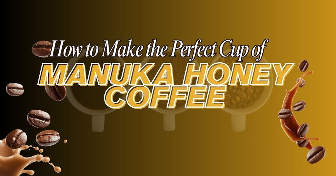 How to Make the Perfect Cup of Manuka Honey Coffee